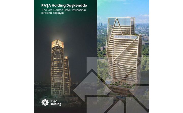 "PAŞA Holding"in Daşkənddə icrasına başladığı “The Ritz-Carlton  Hotel” layihəsi