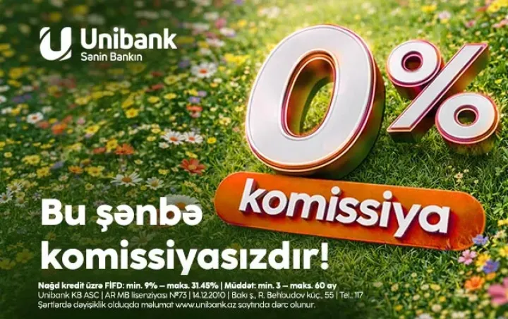 Unibankda kreditlər bu şənbə də 0 % komissiyalıdır!
